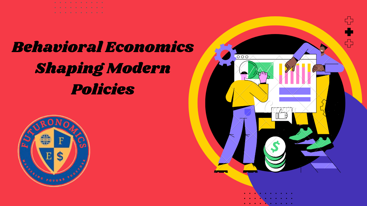 Behavioral Economics: Shaping Modern Policies