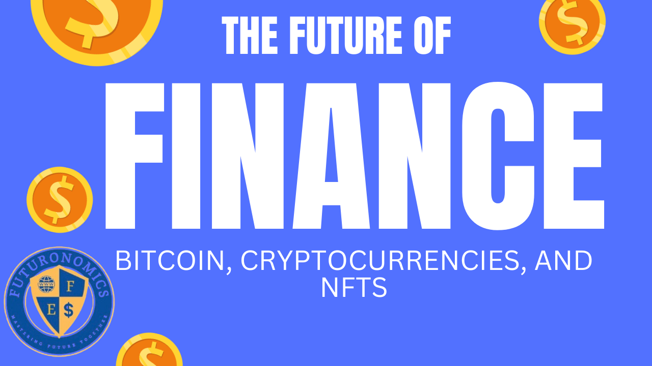 The Future of Finance: Bitcoin, Cryptocurrencies, and NFTs